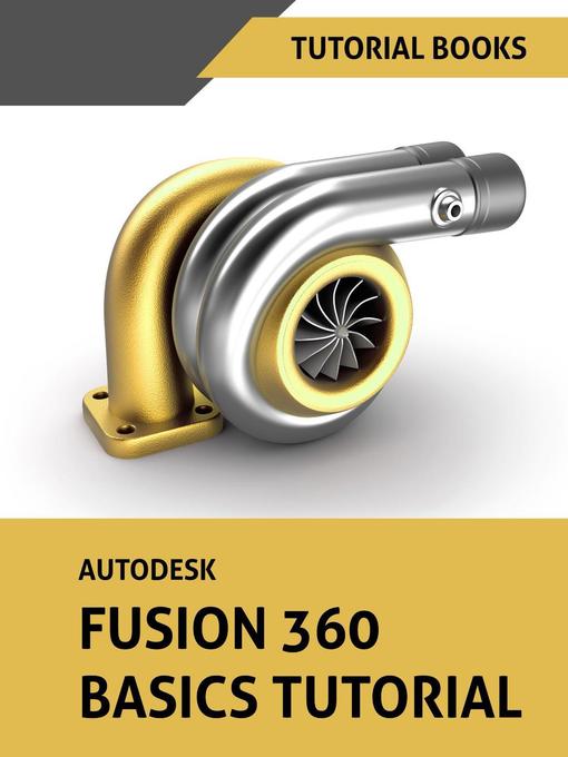 Title details for Autodesk Fusion 360 Basics Tutorial by Tutorial Books - Available